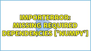 ImportError: Missing required dependencies ['numpy']