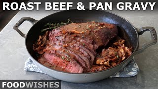 Roast Beef and Pan Gravy for Beginners | Food Wishes
