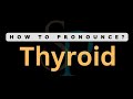 How To Pronounce Thyroid (Correctly)