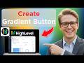 How to Create Gradient Button in GoHighLevel With CSS (Easy Guide)