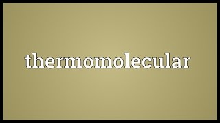 Thermomolecular Meaning