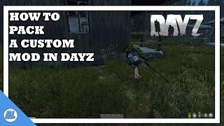 DAYZ TOOLS: HOW TO PACK A CUSTOM MOD (ADDON BUILDER) #DayZ