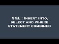 SQL : Insert into, select and where statement combined