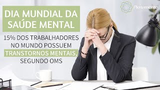 Dia Mundial da Saúde Mental: 15% dos trabalhadores no mundo possuem transtornos mentais, segundo OMS