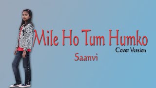 Mile Ho Tum Humko | Cover Song | Saanvi
