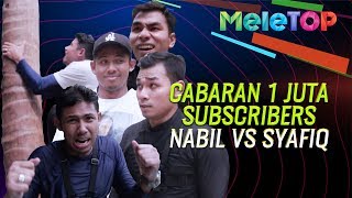 Cabaran 1 juta subscribers MeleTOP | Nabil Ahmad X Syafiq Farhain