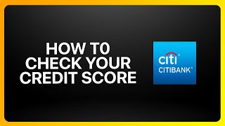 How To Check Your Credit Score On Citibank Tutorial