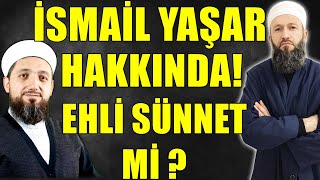 İSMAİL YAŞAR DİNLENİR Mİ ? EHLİ SÜNNET Mİ ? Hüseyin ÇEVİK