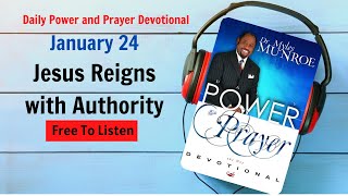 January 24 - Jesus Reigns with Authority - POWER PRAYER By Dr. Myles Munroe