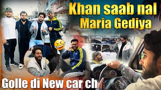 KHAN SAAB NAL MARIA GEDIYA || GOLLE DI NEW CAR CH || POWAR SINGH