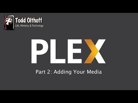 PLEX Part 2: Adding Your Media PLEX Part 2: Adding Your Media
