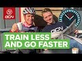 How To Train Less And Ride Faster | Training Efficiently With The Time You Have