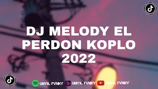 Dj Melody El Perdon Unyil Fvnky Viral Tik Tok Full Bass Terbaru 2022