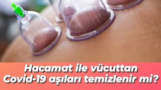 Hacamat ile Covid-19 aşıları vücuttan temizlenir mi? - Prof Dr Ahmet Karabulut