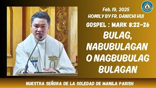 BULAG, NABUBULAGAN O NAGBUBULAG BULAGAN - Homily by Fr. Danichi Hui on Feb.19, 2025