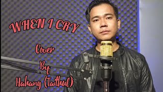 When I Cry ( Cover - Hahang)