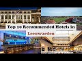 Top 10 Recommended Hotels In Leeuwarden | Best Hotels In Leeuwarden