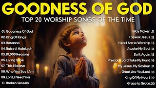 Praise and Worship Songs 2024 - Best Morning Worship Songs Playlist - 10000 Reasons, Goodness Of God