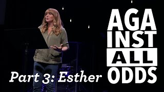 Esther: Against All Odds, Pt. 3 // Jodi Hickerson
