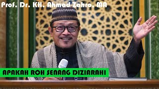 APAKAH ROH DI ALAM BARZAH SENANG JIKA DIZIARAHI : Prof Dr KH Ahmad Zahro MA al-Chafidz