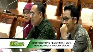 DPR RI - KOMISI VI DORONG PEMERINTAH BERI PERLINDUNGAN PRODUK LOKAL