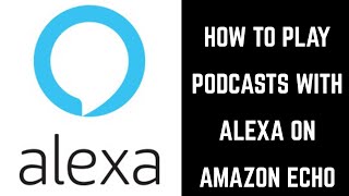 How to Play Podcasts with Alexa on Amazon Echo