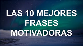 10 Mejores Frases Motivadoras
