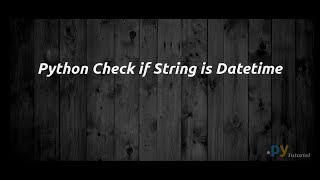 How to Check if String is Datetime in Python