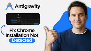 How to Fix Chrome Installation Not Detected for Google Antigravity (2026 Full Guide)