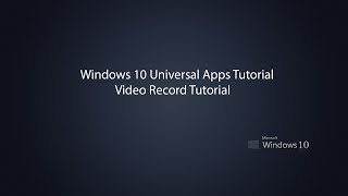 Windows 10 Universal Apps - Video Record Tutorial