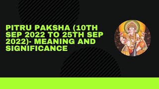 Pitru Paksha (10th Sep 2022 to 25th Sep 2022)- Significance and meaning