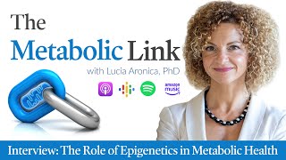 Lucia Aronica, PhD | The Role of Epigenetics in Metabolic Health | The Metabolic Link Ep.5