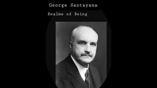 George Santayana - Realms of Being (Introduction and Preface)