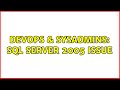 DevOps & SysAdmins: SQL Server 2005 Issue (3 Solutions!!)