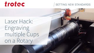 Laser Hack: Engraving Multiple Cups on a Rotary  | Trotec Laser