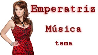 Emperatriz (Imperatriz) - Tema Completo