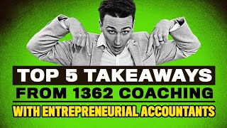 Top 5 Takeaways from 1,362 Coaching Sessions with Entrepreneurial Accountants