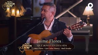 Que Bonita Es Esta Vida - Jaime Flores - Noche, Boleros y Son
