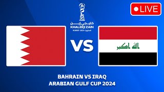 🔴 BAHRAIN VS IRAQ - ARABIAN GULF CUP 2024 PREVIEW, LIVE MATCH TODAY