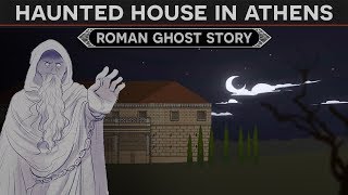 A Roman Ghost Story - The Haunted House in Athens