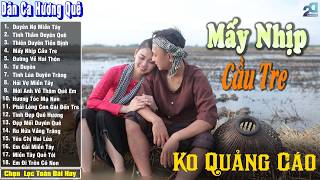 Nhạc Trữ Tình Dân Ca Quê Hương Miền Tây Hay ➤ Dân Ca Miền Tây Chọn Lọc  ➤ Mấy Nhịp Cầu Tre