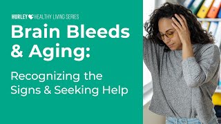 Healthy Living Event: Brain Bleeds & Aging: Recognizing the Signs & Seeking Help (February 2025)