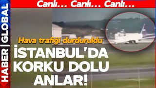 SON DAKİKA! İstanbul'da Korku Dolu Anlar! Uçak Böyle İniş Yaptı