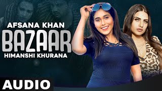 Bazaar (Full Audio) | Afsana Khan Ft Himanshi Khurana | Yuvraj Hans | Gold Boy| New Punjabi Song2021