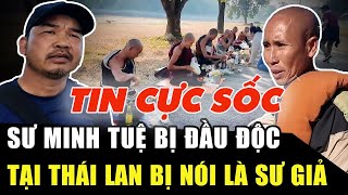 TIN CỰC SỐC: Có Người Đầu Độc SƯ MINH TUỆ, Facebooker Nổi Tiếng Thái Bôi Xấu Tăng Đoàn Là Sư Giả