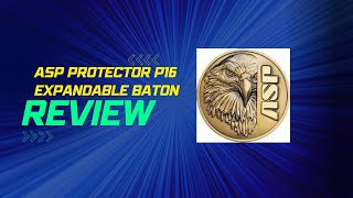 ASP Protector P16 Personal Size Expandable Baton Review