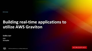 AWS re:Invent 2022 - Building real-time applications to utilize AWS Graviton (PRT246)