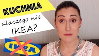 KUCHNIA dlaczego nie IKEA?