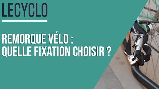 🚴‍♂️ REMORQUE VÉLO : QUELLE FIXATION CHOISIR ? 🔧