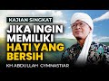 Kurangi Empat Hal Ini Jika Ingin Memiliki Hati Yang Bersih - Kajian Singkat